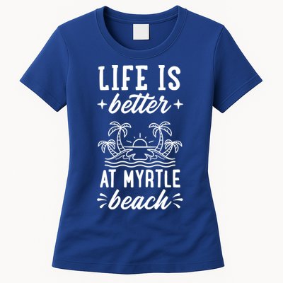 Life Is Better At Myrtle Beach Matching Family Spring Trip Gift Womens T-Shirt