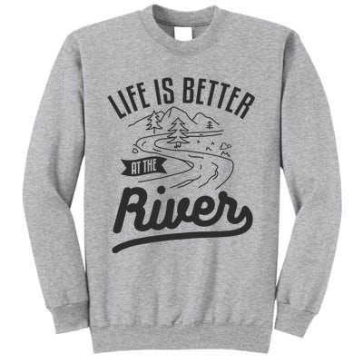 Life Is Better At The River Camping Motorhome Camp Camper Tall Sweatshirt