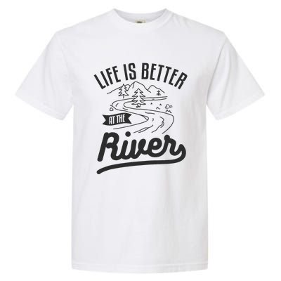 Life Is Better At The River Camping Motorhome Camp Camper Garment-Dyed Heavyweight T-Shirt