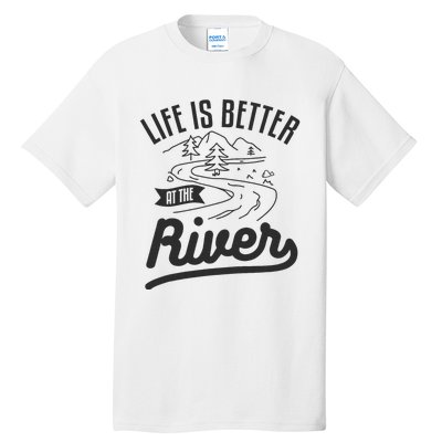 Life Is Better At The River Camping Motorhome Camp Camper Tall T-Shirt