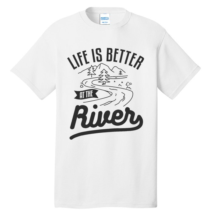 Life Is Better At The River Camping Motorhome Camp Camper Tall T-Shirt