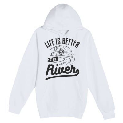 Life Is Better At The River Camping Motorhome Camp Camper Premium Pullover Hoodie