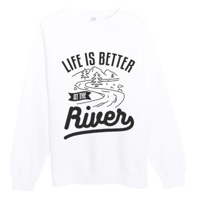 Life Is Better At The River Camping Motorhome Camp Camper Premium Crewneck Sweatshirt