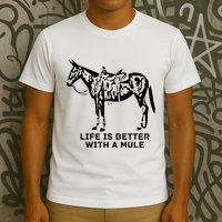 Life Is Better With A Mule . Mule Lover. Mule Rider T-Shirt