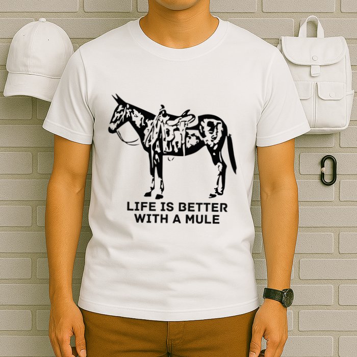 Life Is Better With A Mule . Mule Lover. Mule Rider T-Shirt