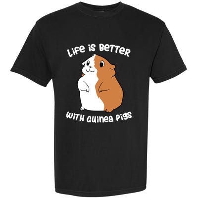 Life Is Better With A Guinea Pig Love Guinea Pigs Funny Gift Garment-Dyed Heavyweight T-Shirt