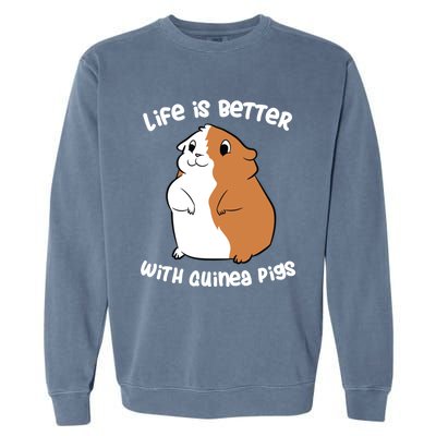 Life Is Better With A Guinea Pig Love Guinea Pigs Funny Gift Garment-Dyed Sweatshirt