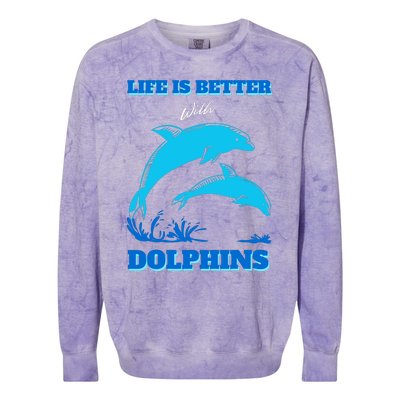 Life Is Better With Dolphins Enthusiast Ocean Love Dolphins Colorblast Crewneck Sweatshirt