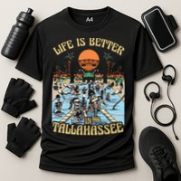 Life Is Better In Tallahassee Performance Shirt