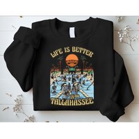 Life Is Better In Tallahassee Sweatshirt