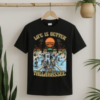 Life Is Better In Tallahassee T-Shirt