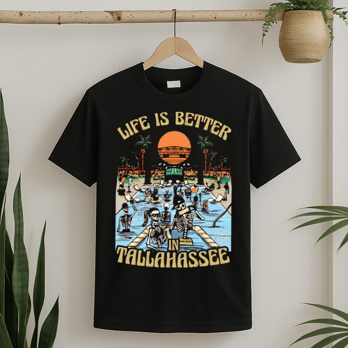 Life Is Better In Tallahassee T-Shirt