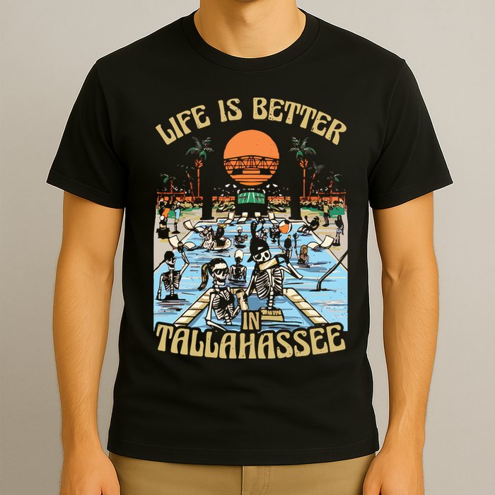 Life Is Better In Tallahassee T-Shirt