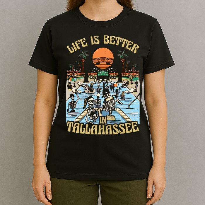 Life Is Better In Tallahassee T-Shirt