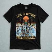 Life Is Better In Tallahassee T-Shirt