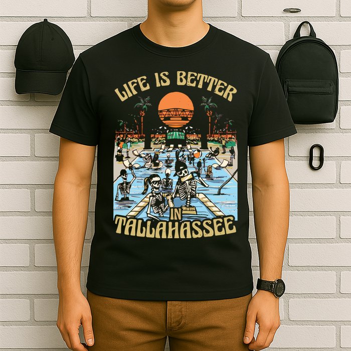 Life Is Better In Tallahassee T-Shirt