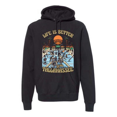 Life Is Better In Tallahassee Premium Hoodie