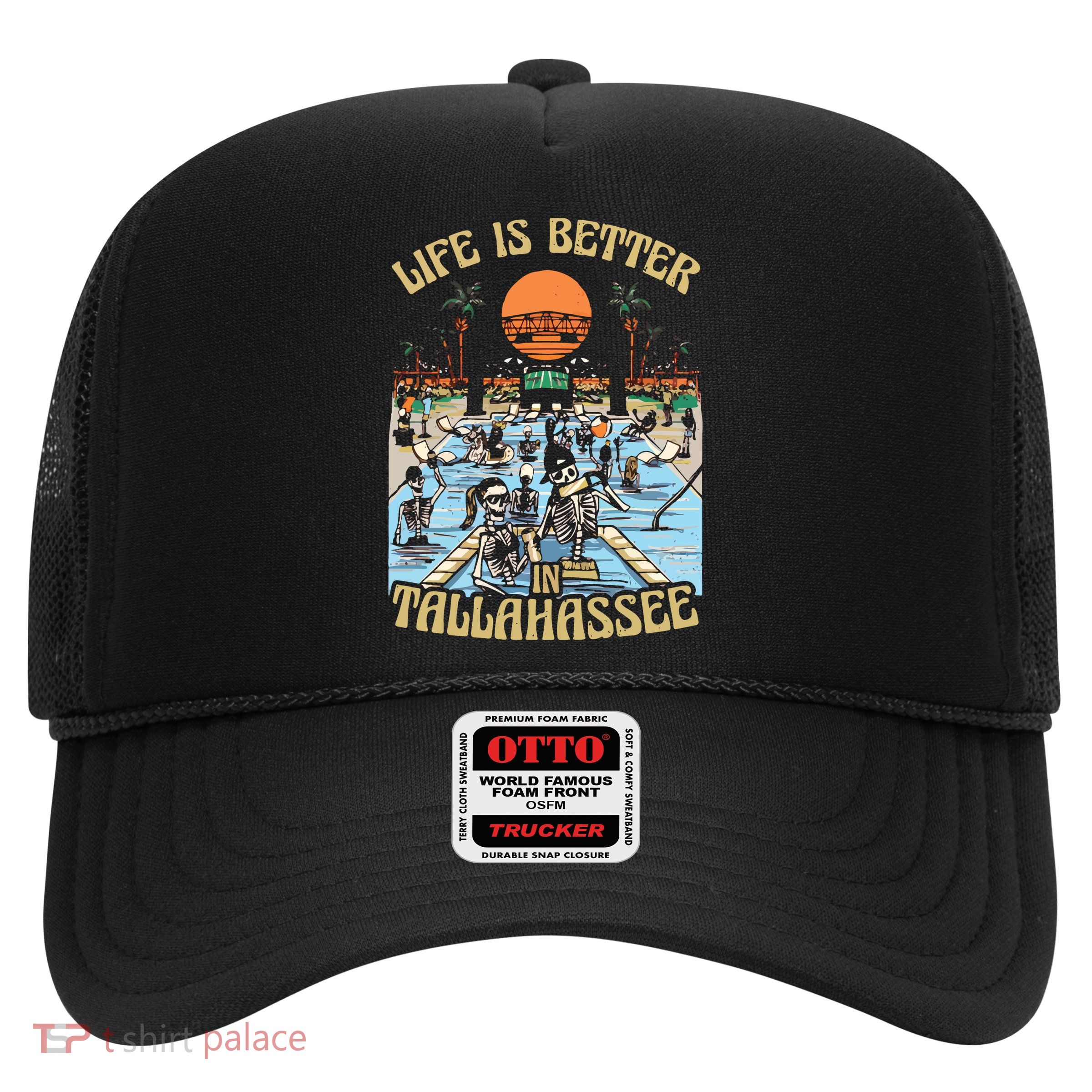 Life Is Better In Tallahassee Trucker Hat