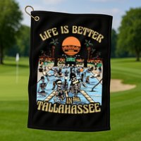 Life Is Better In Tallahassee Golf Towel
