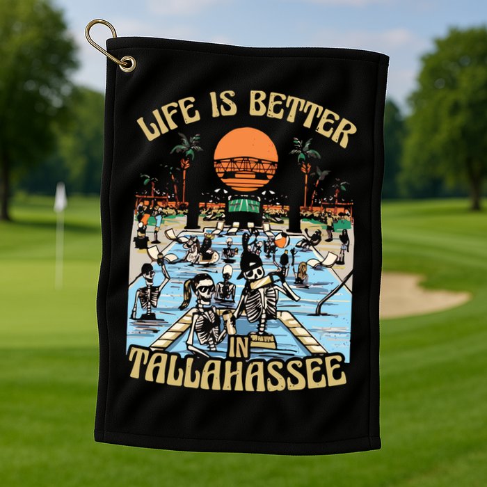 Life Is Better In Tallahassee Golf Towel