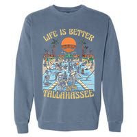 Life Is Better In Tallahassee Garment-Dyed Sweatshirt
