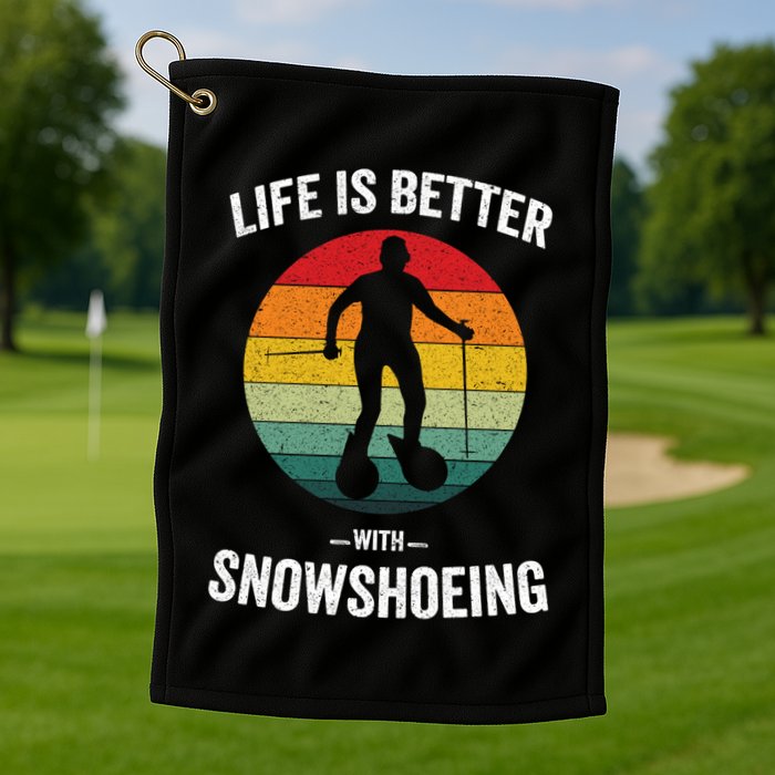 Life Is Better With Snowshoeing Vintage Snowshoe Gift Golf Towel