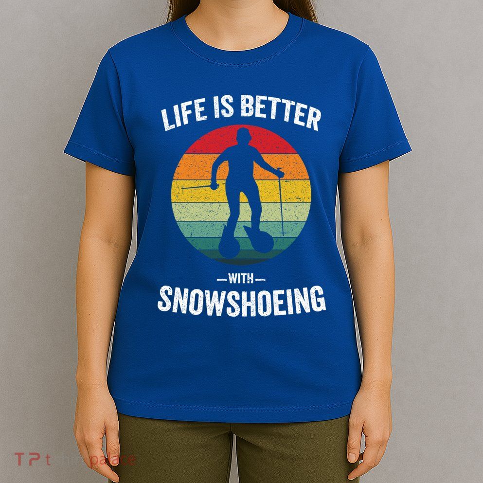 Life Is Better With Snowshoeing Vintage Snowshoe Gift T-Shirt