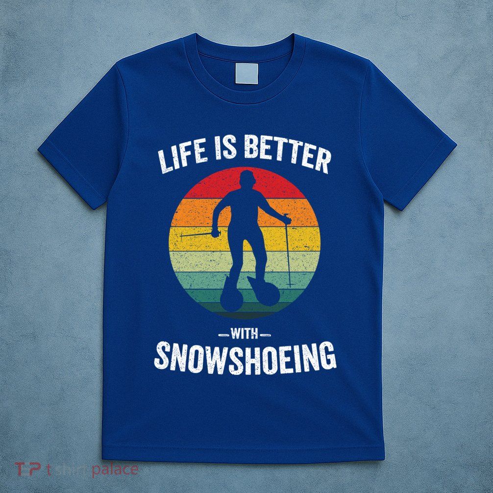 Life Is Better With Snowshoeing Vintage Snowshoe Gift T-Shirt