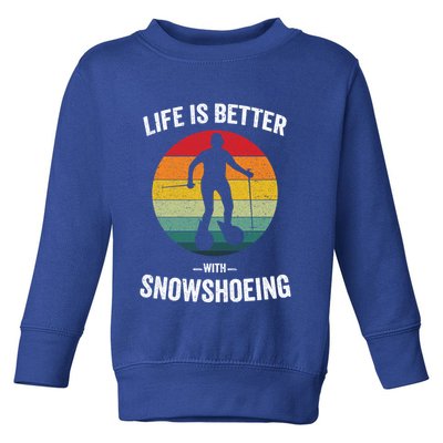 Life Is Better With Snowshoeing Vintage Snowshoe Gift Toddler Sweatshirt