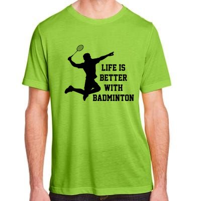 Life Is Better With Badminton Shuttlecock Badminton Player Gift Adult ChromaSoft Performance T-Shirt