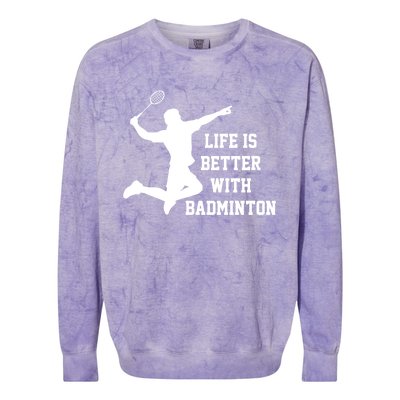 Life Is Better With Badminton Shuttlecock Badminton Player Gift Colorblast Crewneck Sweatshirt