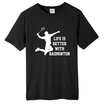 Life Is Better With Badminton Shuttlecock Badminton Player Gift Tall Fusion ChromaSoft Performance T-Shirt