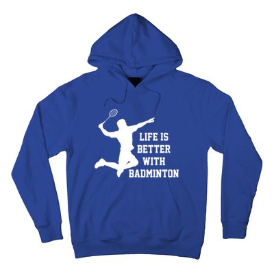 Life Is Better With Badminton Shuttlecock Badminton Player Gift Hoodie