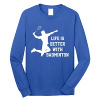 Life Is Better With Badminton Shuttlecock Badminton Player Gift Long Sleeve Shirt