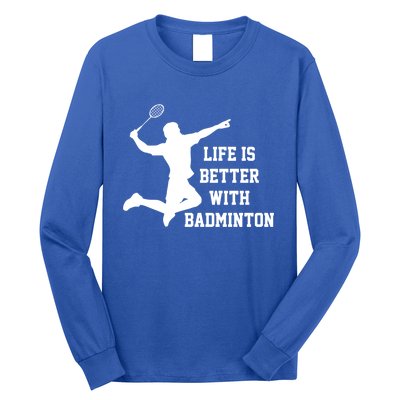 Life Is Better With Badminton Shuttlecock Badminton Player Gift Long Sleeve Shirt