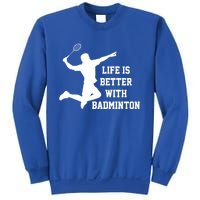 Life Is Better With Badminton Shuttlecock Badminton Player Gift Sweatshirt