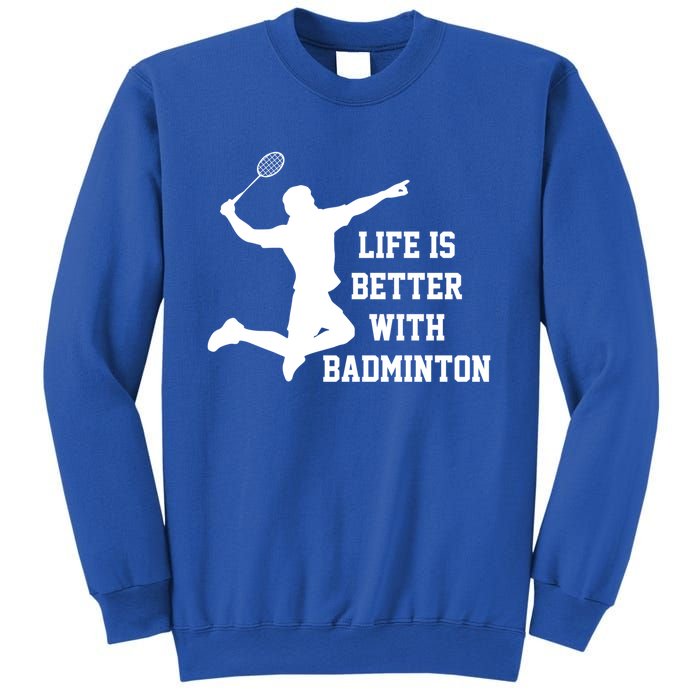 Life Is Better With Badminton Shuttlecock Badminton Player Gift Sweatshirt