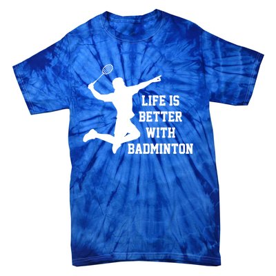 Life Is Better With Badminton Shuttlecock Badminton Player Gift Tie-Dye T-Shirt