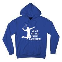 Life Is Better With Badminton Shuttlecock Badminton Player Gift Tall Hoodie