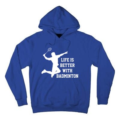 Life Is Better With Badminton Shuttlecock Badminton Player Gift Tall Hoodie