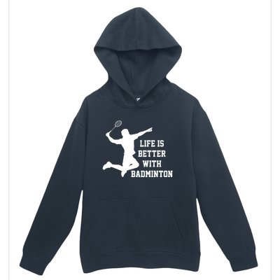 Life Is Better With Badminton Shuttlecock Badminton Player Gift Urban Pullover Hoodie