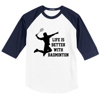 Life Is Better With Badminton Shuttlecock Badminton Player Gift Baseball Sleeve Shirt