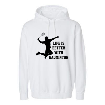 Life Is Better With Badminton Shuttlecock Badminton Player Gift Garment-Dyed Fleece Hoodie