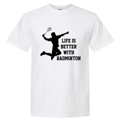 Life Is Better With Badminton Shuttlecock Badminton Player Gift Garment-Dyed Heavyweight T-Shirt