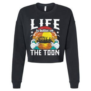 Life Is Better On The Toon Funny Pontoon Boat Pontooning Cropped Pullover Crew