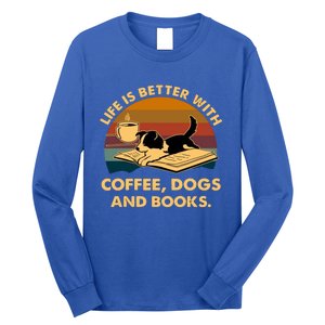 Life Is Better With Coffee Dogs And Books Funny Gift Long Sleeve Shirt