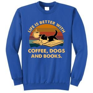 Life Is Better With Coffee Dogs And Books Funny Gift Sweatshirt