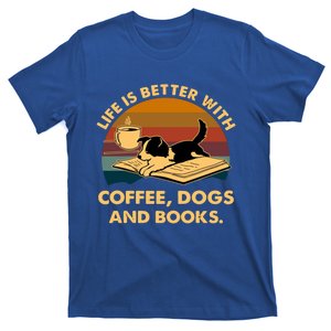 Life Is Better With Coffee Dogs And Books Funny Gift T-Shirt