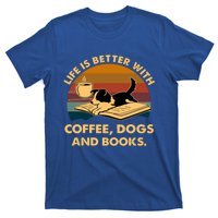 Life Is Better With Coffee Dogs And Books Funny Gift T-Shirt