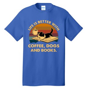 Life Is Better With Coffee Dogs And Books Funny Gift Tall T-Shirt